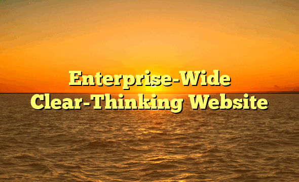 Enterprise-Wide Clear-Thinking Website