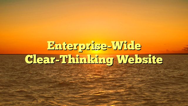 Enterprise-Wide Clear-Thinking Website