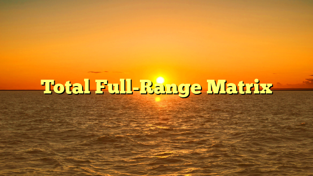 Total Full-Range Matrix