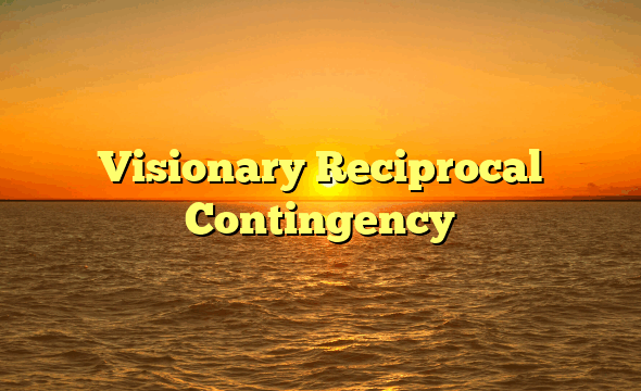 Visionary Reciprocal Contingency