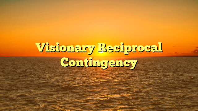 Visionary Reciprocal Contingency