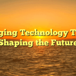 Emerging Technology Trends Shaping the Future