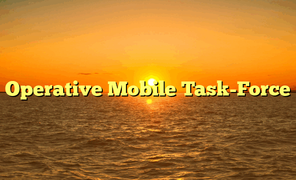 Operative Mobile Task-Force