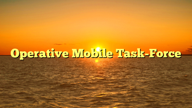 Operative Mobile Task-Force