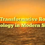 The Transformative Role of Technology in Modern Society