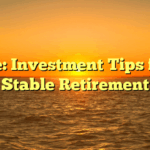 Title: Investment Tips for a Stable Retirement