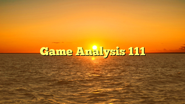 Game Analysis 111