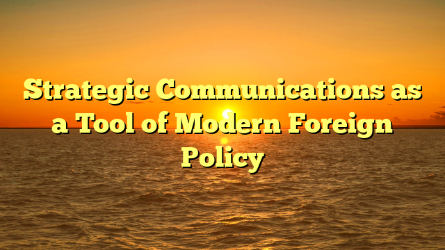 Strategic Communications as a Tool of Modern Foreign Policy