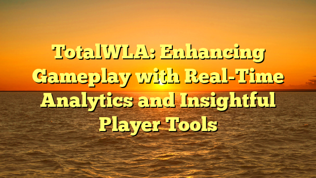 TotalWLA: Enhancing Gameplay with Real-Time Analytics and Insightful Player Tools