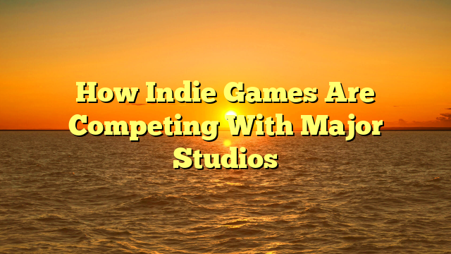 How Indie Games Are Competing With Major Studios