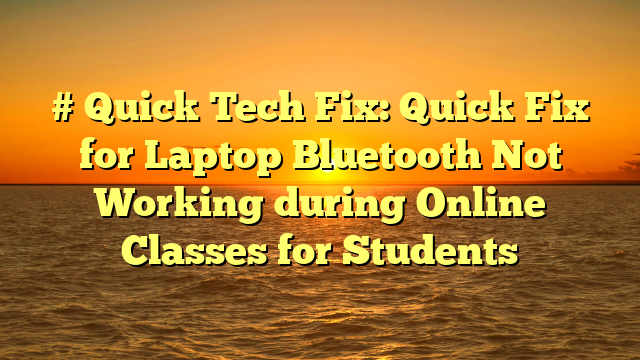 # Quick Tech Fix: Quick Fix for Laptop Bluetooth Not Working during Online Classes for Students